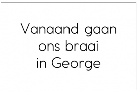Vanaand gaan ons braai in George